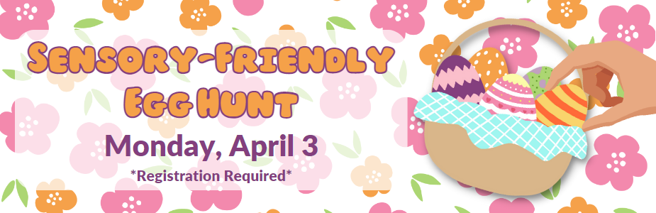 Sensory-Friendly Egg Hunt: Monday, April 3 with picture of basket filled with eggs and a hand grabbing an egg