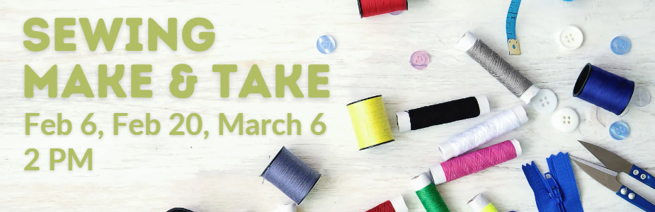 Sewing Make & Take: Feb 6, Feb 20, & March 6 at 2 PM