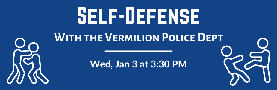 "Self-Defense with the Vermilion Police Dept. Wed, Jan 3 @ 3:30" in white text against blue background with two graphics of people fighting.
